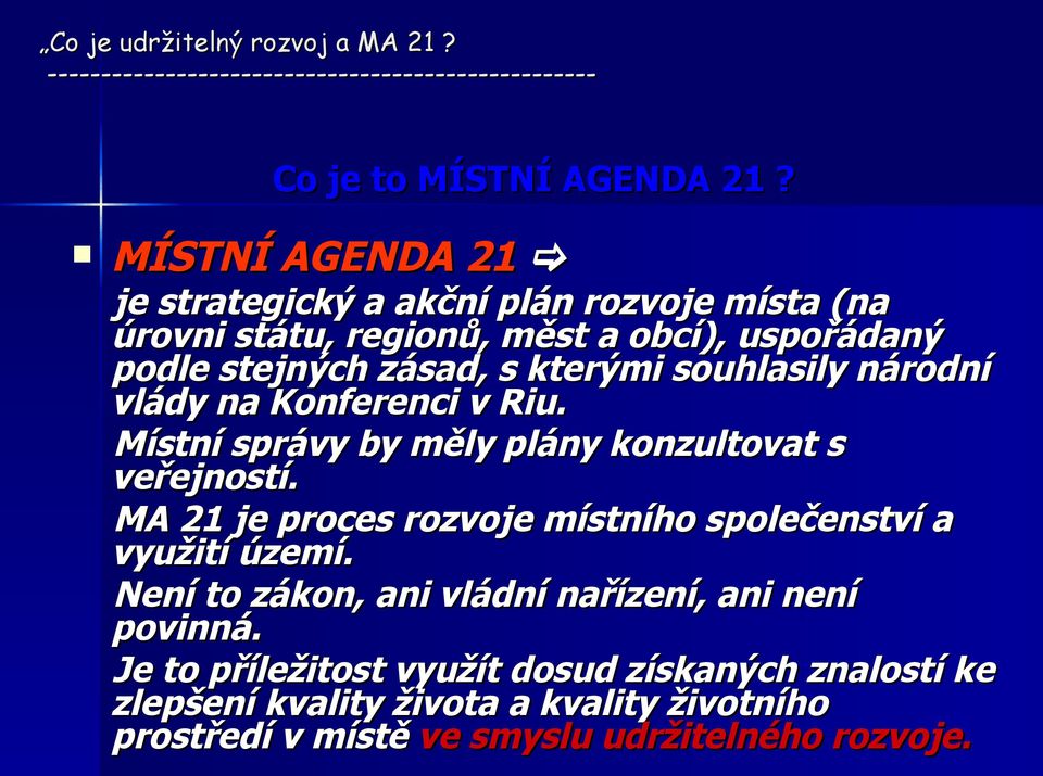 kterými souhlasily národní vlády na Konferenci v Riu. Místní správy by měly plány konzultovat s veřejností.