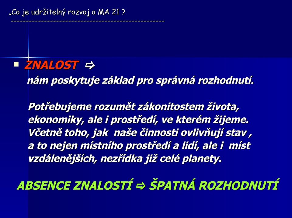 Včetně toho, jak naše činnosti ovlivňují stav, a to nejen místního prostředí a lidí,