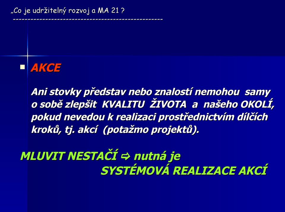 KVALITU ŽIVOTA a našeho OKOLÍ, pokud nevedou k realizaci