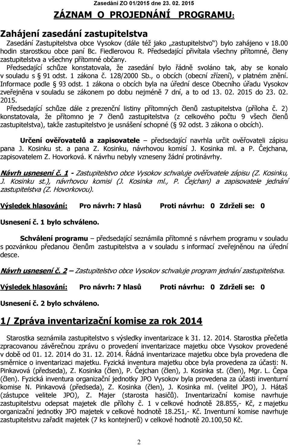 1 zákona č. 128/2000 Sb., o obcích (obecní zřízení), v platném znění. Informace podle 93 odst.