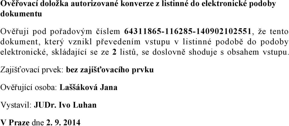 do podoby elektronické, skládající se ze 2 listů, se doslovně shoduje s obsahem vstupu.