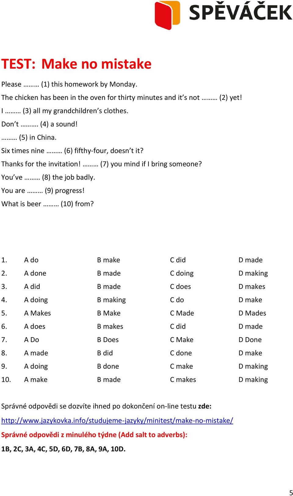 A do B make C did D made 2. A done B made C doing D making 3. A did B made C does D makes 4. A doing B making C do D make 5. A Makes B Make C Made D Mades 6. A does B makes C did D made 7.