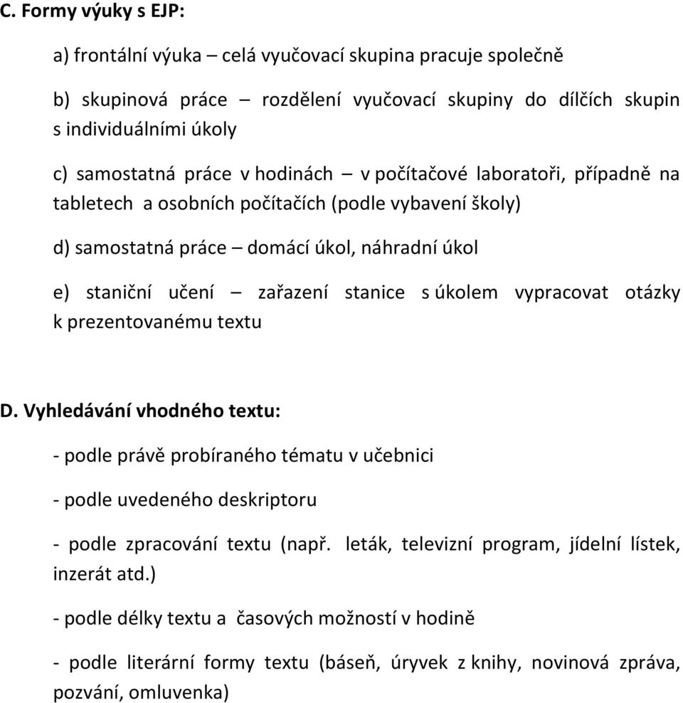 úkolem vypracovat otázky k prezentovanému textu D. Vyhledávání vhodného textu: - podle právě probíraného tématu v učebnici - podle uvedeného deskriptoru - podle zpracování textu (např.