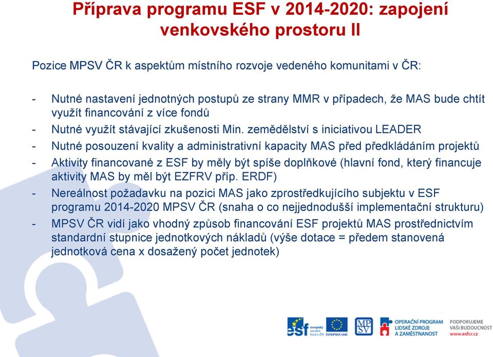 zemědělství s iniciativou LEADER - Nutné posouzení kvality a administrativní kapacity MAS před předkládáním projektů - Aktivity financované z ESF by měly být spíše doplňkové (hlavní fond, který