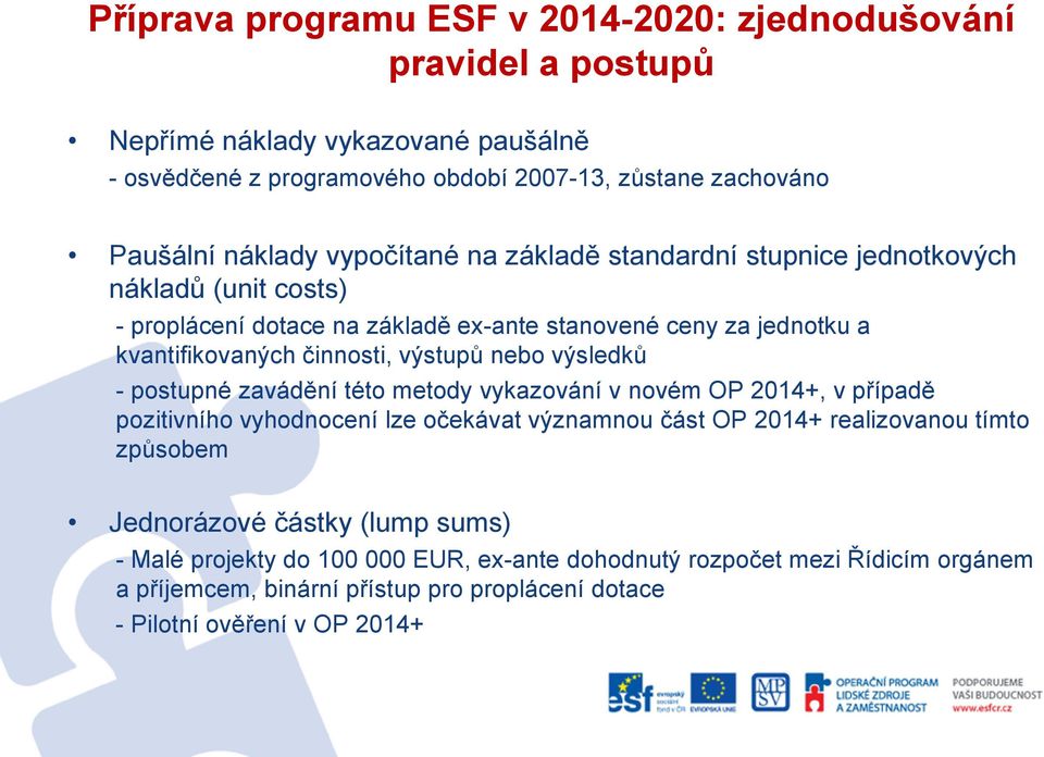 výstupů nebo výsledků - postupné zavádění této metody vykazování v novém OP 2014+, v případě pozitivního vyhodnocení lze očekávat významnou část OP 2014+ realizovanou tímto způsobem