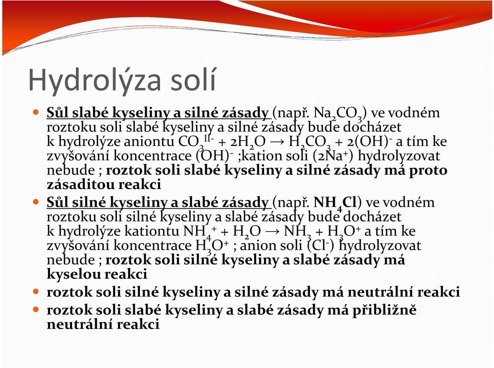 hydrolyzovat nebude ; roztok soli slabé kyseliny a silné zásady má proto zásaditou reakci Sůl silné kyseliny a slabé zásady (např.