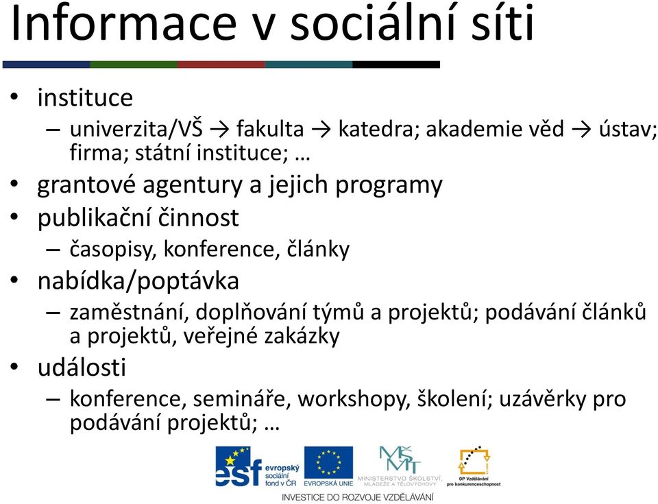 články nabídka/poptávka zaměstnání, doplňování týmů a projektů; podávání článků a projektů,