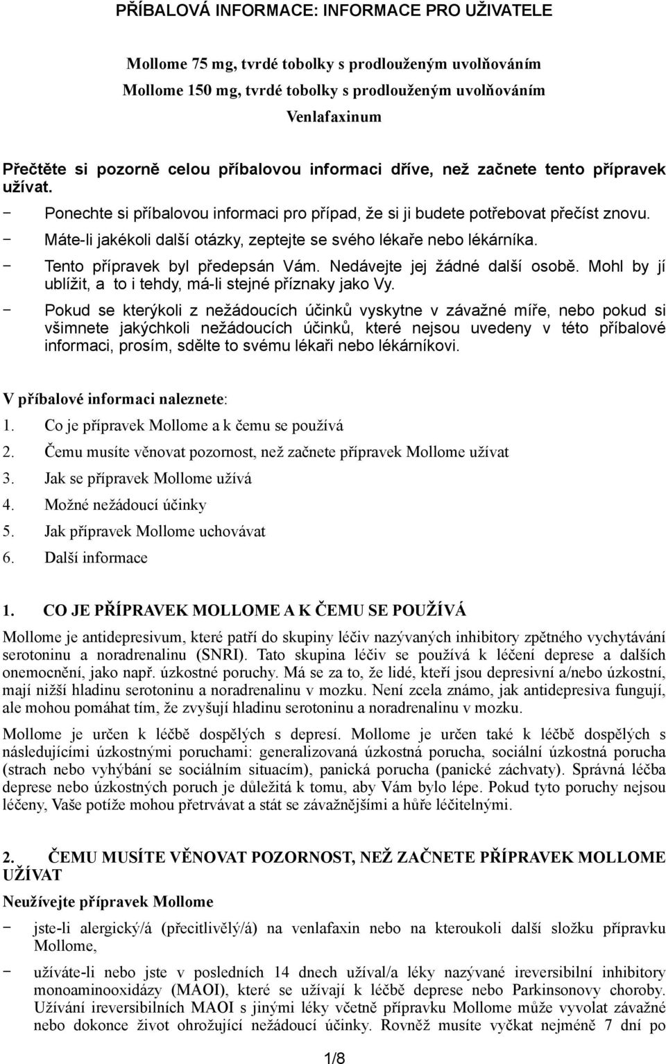 Máte-li jakékoli další otázky, zeptejte se svého lékaře nebo lékárníka. Tento přípravek byl předepsán Vám. Nedávejte jej žádné další osobě.
