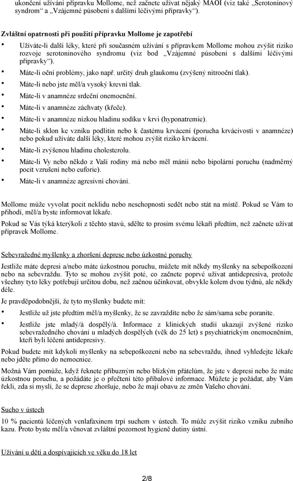 Vzájemné působení s dalšími léčivými přípravky ). Máte-li oční problémy, jako např. určitý druh glaukomu (zvýšený nitrooční tlak). Máte-li nebo jste měl/a vysoký krevní tlak.