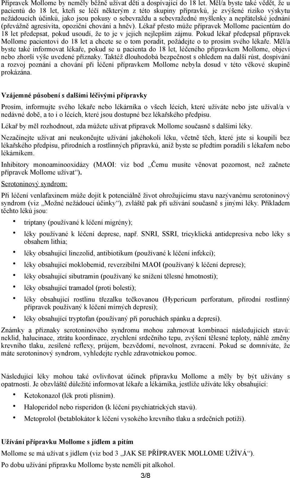 nepřátelské jednání (převážně agresivita, opoziční chování a hněv). Lékař přesto může přípravek Mollome pacientům do 18 let předepsat, pokud usoudí, že to je v jejich nejlepším zájmu.