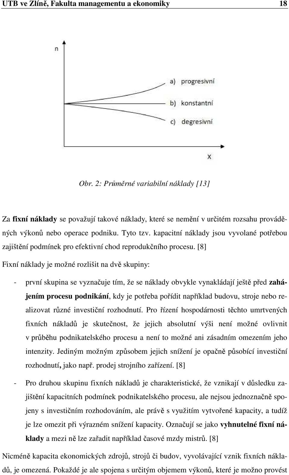 kapacitní náklady jsou vyvolané potřebou zajištění podmínek pro efektivní chod reprodukčního procesu.