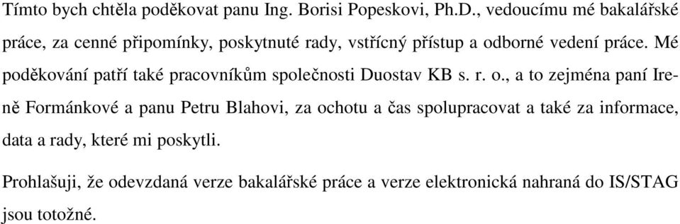 Mé poděkování patří také pracovníkům společnosti Duostav KB s. r. o.