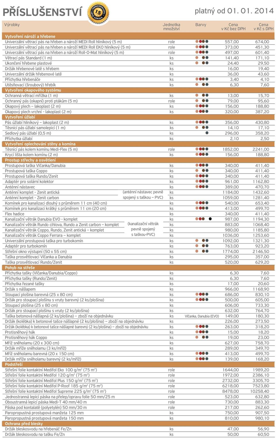 hliníkový (5 m) role 557,00 674,00 Univerzální větrací pás na hřeben a nároží MEDI Roll EKO hliníkový (5 m) role 373,00 451,30 Univerzální větrací pás na hřeben a nároží Roll-O-Mat hliníkový (5 m)