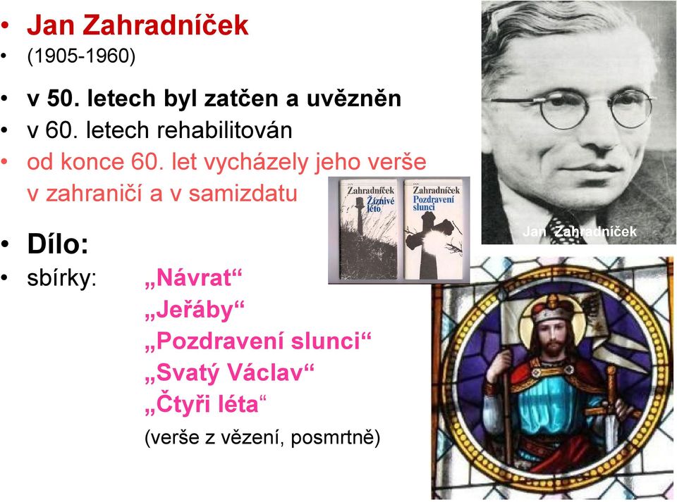 let vycházely jeho verše v zahraničí a v samizdatu Jan Zahradníček