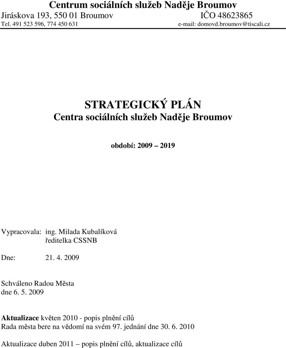 cz STRATEGICKÝ PLÁN Centra sociálních služeb Naděje Broumov období: 2009 2019 Vypracovala: ing.