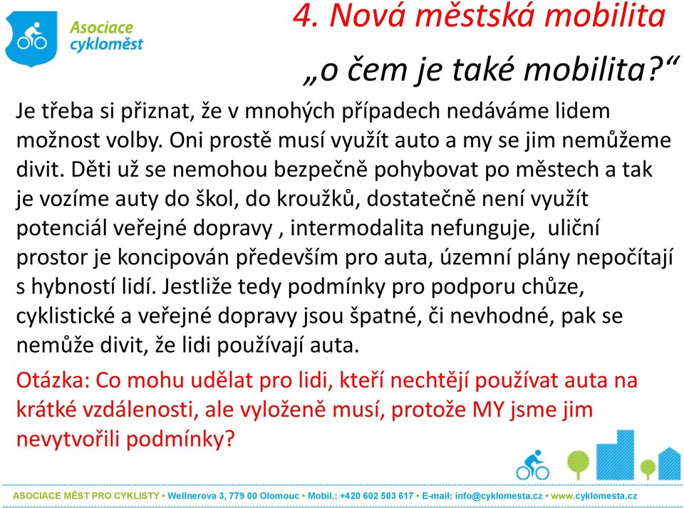 je koncipován především pro auta, územní plány nepočítají s hybností lidí.