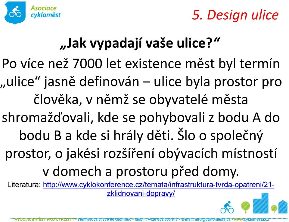 člověka, v němž se obyvatelé města shromažďovali, kde se pohybovali z bodu A do bodu B a kde si hrály děti.
