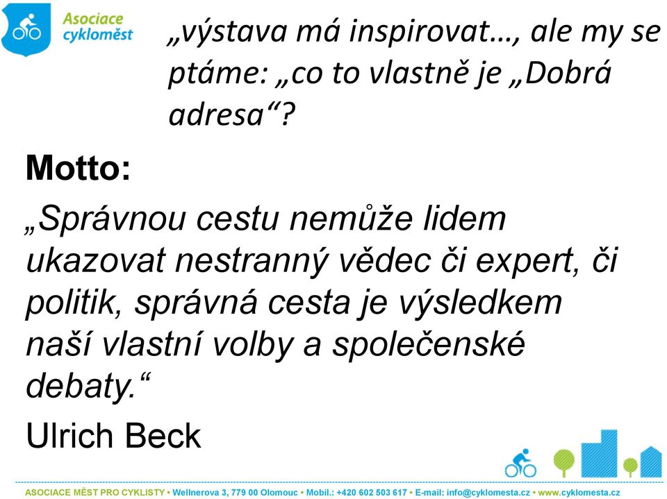 Motto: Správnou cestu nemůže lidem ukazovat nestranný