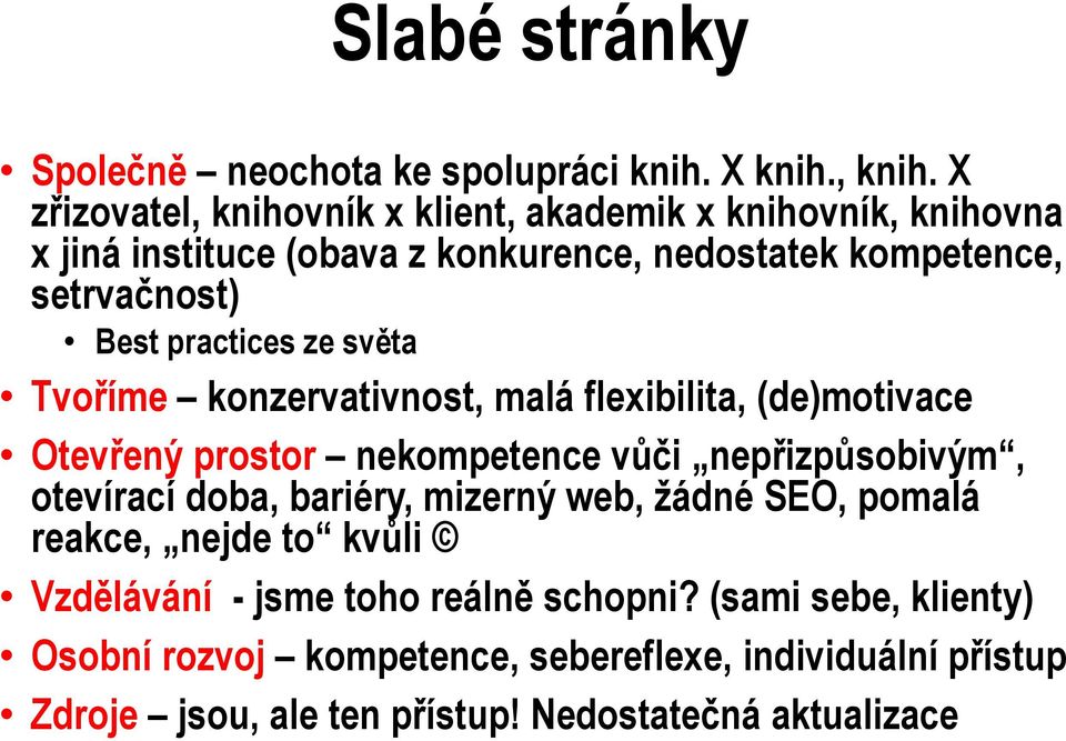 practices ze světa Tvoříme konzervativnost, malá flexibilita, (de)motivace Otevřený prostor nekompetence vůči nepřizpůsobivým, otevírací doba,