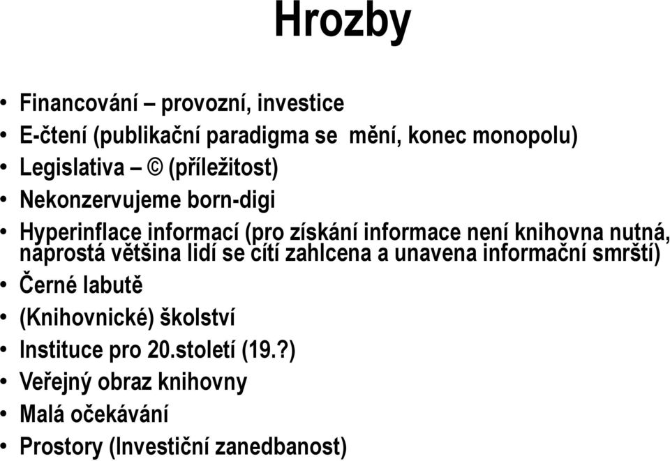 knihovna nutná, naprostá většina lidí se cítí zahlcena a unavena informační smrští) Černé labutě