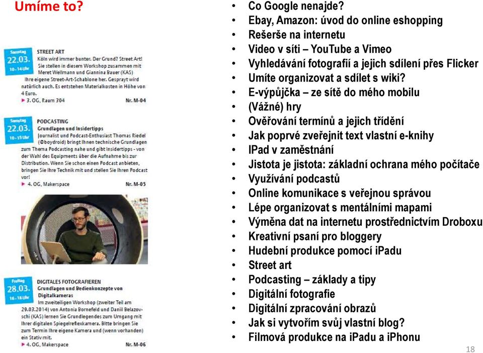 E-výpůjčka ze sítě do mého mobilu (Vážné) hry Ověřování termínů a jejich třídění Jak poprvé zveřejnit text vlastní e-knihy IPad v zaměstnání Jistota je jistota: základní ochrana mého