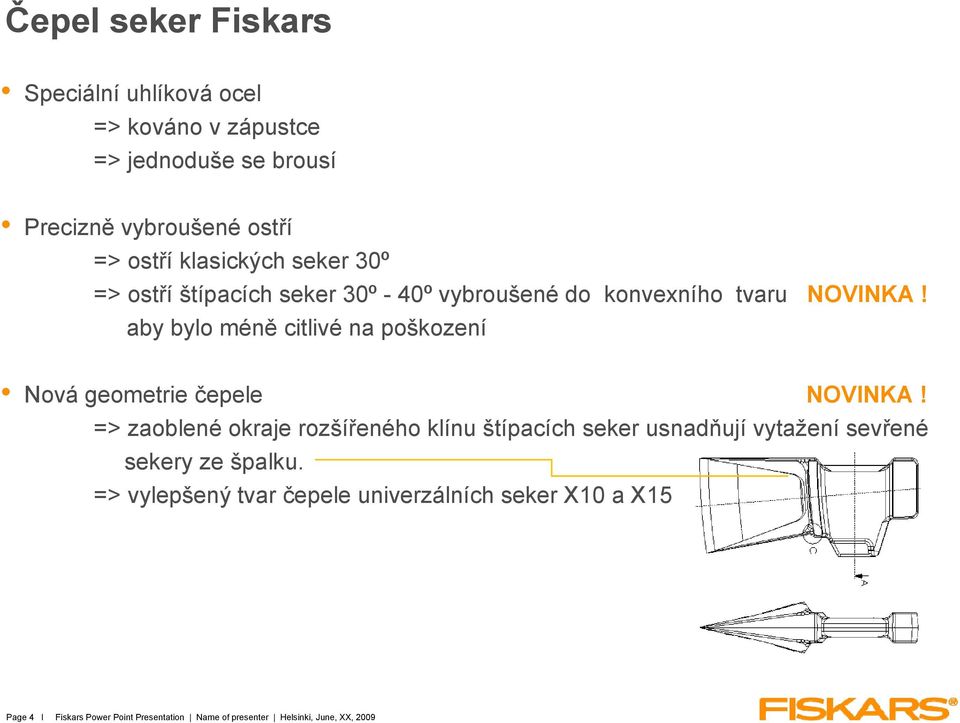 aby bylo méně citlivé na poškození Nová geometrie čepele NOVINKA!