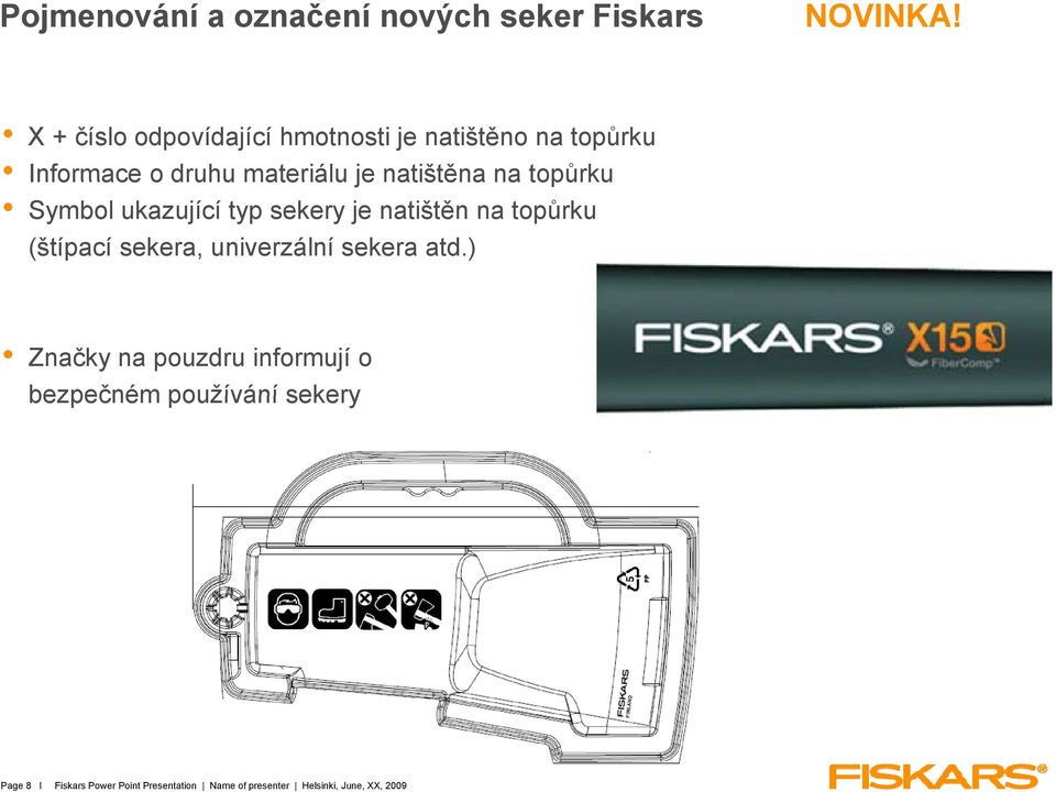 na topůrku Symbol ukazující typ sekery je natištěn na topůrku (štípací sekera, univerzální sekera