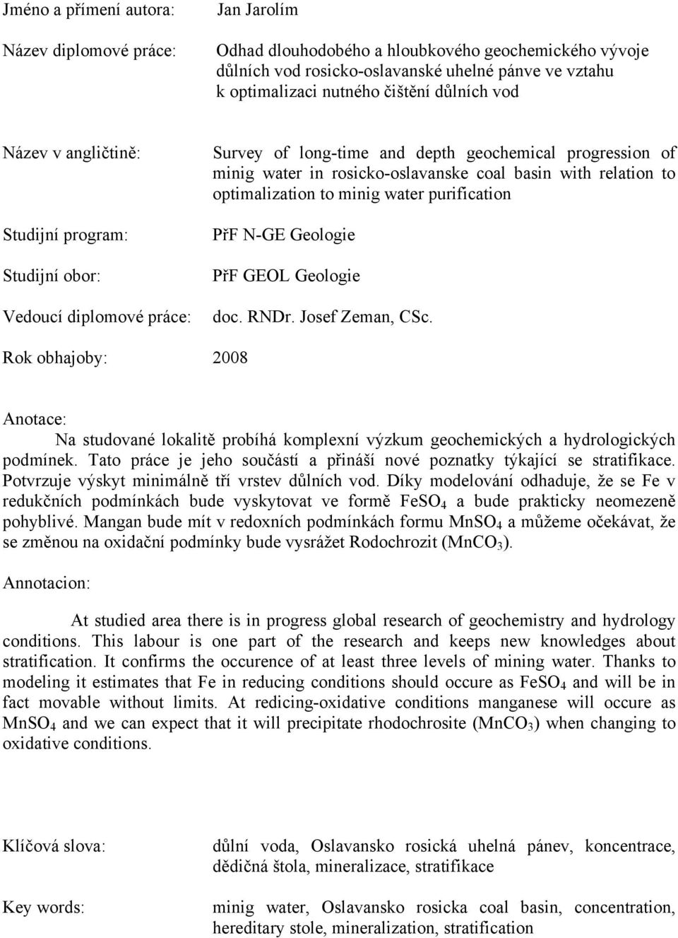 relation to optimalization to minig water purification PřF N-GE Geologie PřF GEOL Geologie doc. RNDr. Josef Zeman, CSc.