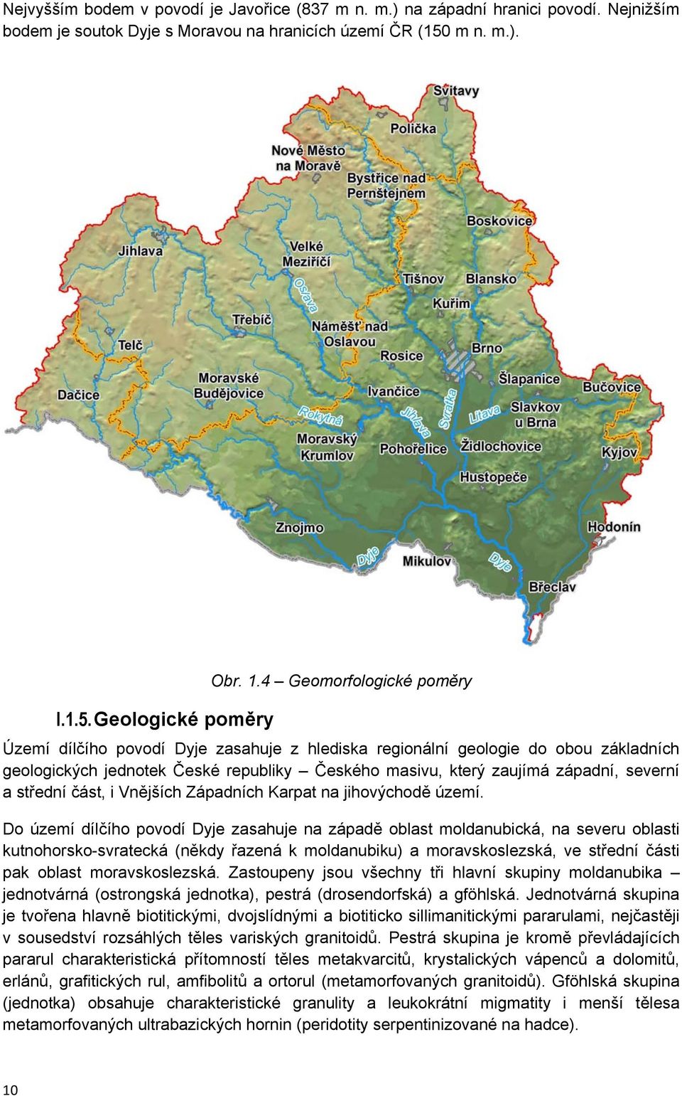 střední část, i Vnějších Západních Karpat na jihovýchodě území.