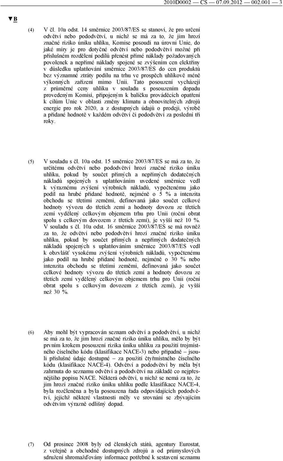 odvětví nebo pododvětví možné při příslušném rozdělení podílů přenést přímé náklady požadovaných povolenek a nepřímé náklady spojené se zvýšením cen elektřiny v důsledku uplatňování směrnice