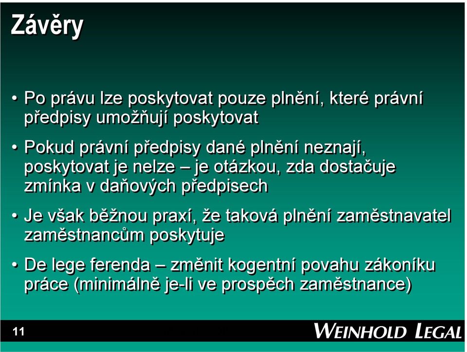 daňových předpisech Je však běžnou praxí, že taková plnění zaměstnavatel zaměstnancům