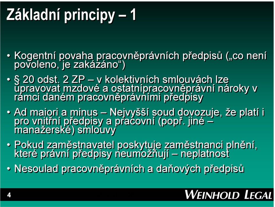 Ad maiori a minus Nejvyšší soud dovozuje, že platí i pro vnitřní předpisy a pracovní (popř.