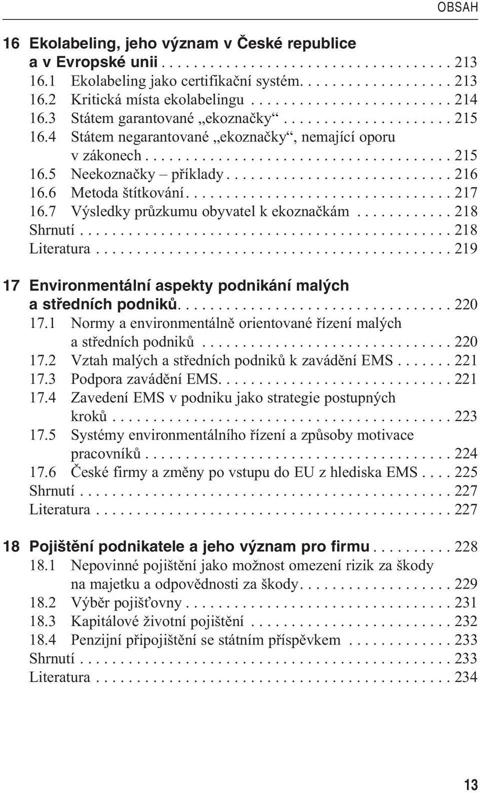 ........................... 216 16.6 Metoda štítkování................................. 217 16.7 Výsledky průzkumu obyvatel k ekoznačkám............ 218 Shrnutí.............................................. 218 Literatura.