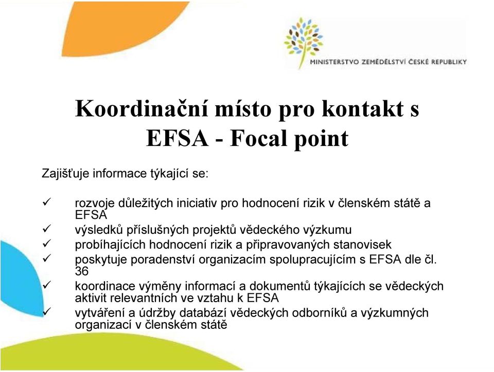 stanovisek poskytuje poradenství organizacím spolupracujícím s EFSA dle čl.