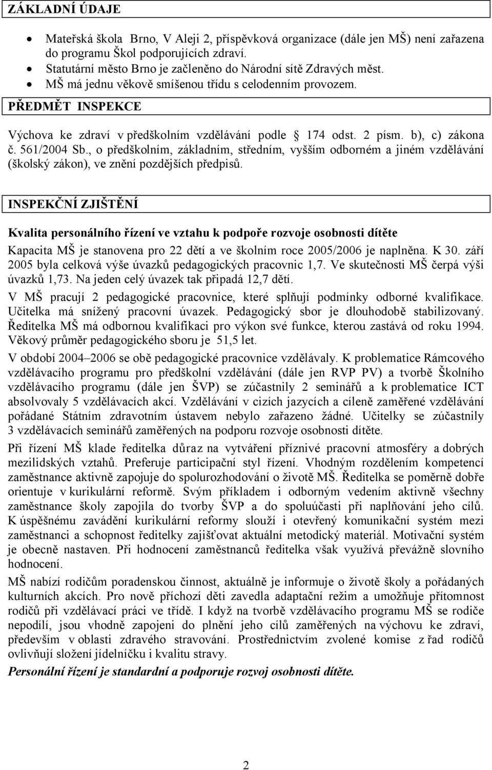 2 písm. b), c) zákona č. 561/2004 Sb., o předškolním, základním, středním, vyšším odborném a jiném vzdělávání (školský zákon), ve znění pozdějších předpisů.