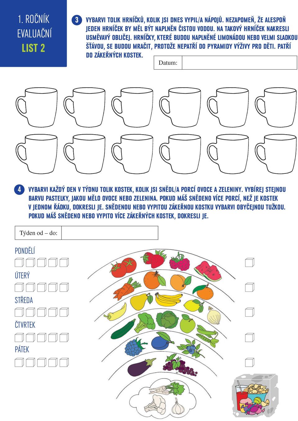 PATŘÍ DO ZÁKEŘNÝCH KOSTEK. Datum: VYBARVI KAŽDÝ DEN V TÝDNU TOLIK KOSTEK, KOLIK JSI SNĚDL/A PORCÍ OVOCE A ZELENINY. VYBÍREJ STEJNOU BARVU PASTELKY, JAKOU MĚLO OVOCE NEBO ZELENINA.