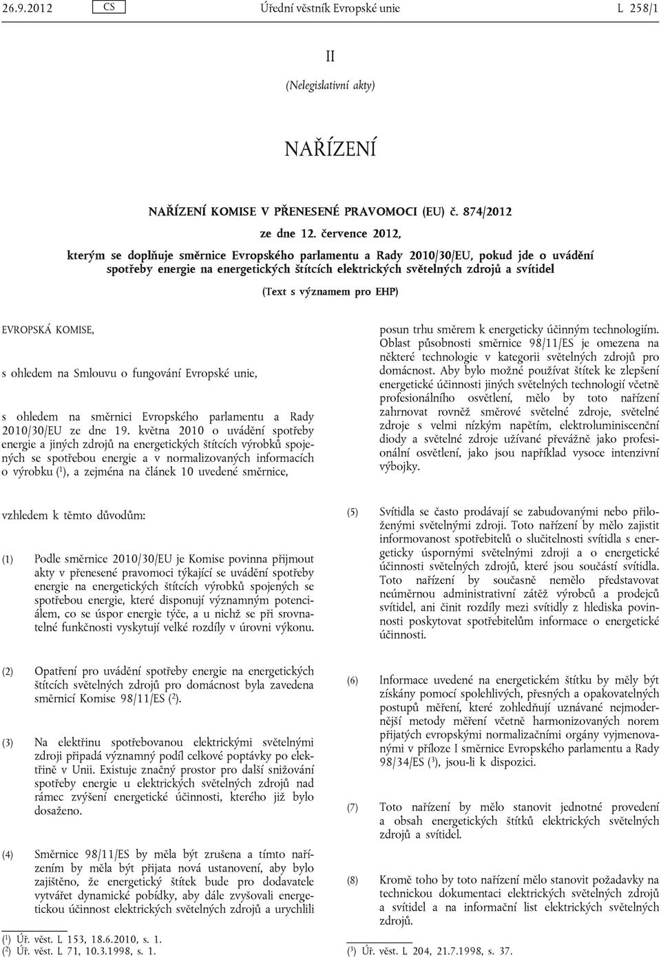 významem pro EHP) EVROPSKÁ KOMISE, s ohledem na Smlouvu o fungování Evropské unie, s ohledem na směrnici Evropského parlamentu a Rady 2010/30/EU ze dne 19.