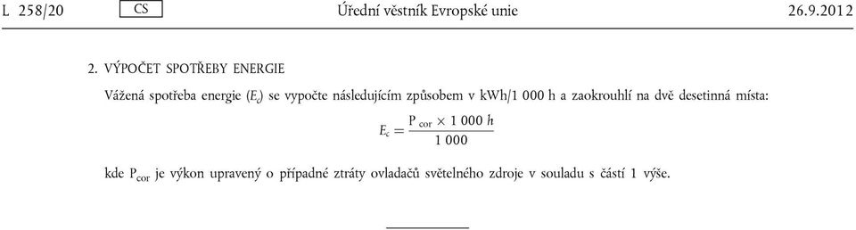 způsobem v kwh/1 000 h a zaokrouhlí na dvě desetinná místa: E c ¼ P cor Ü 1 000