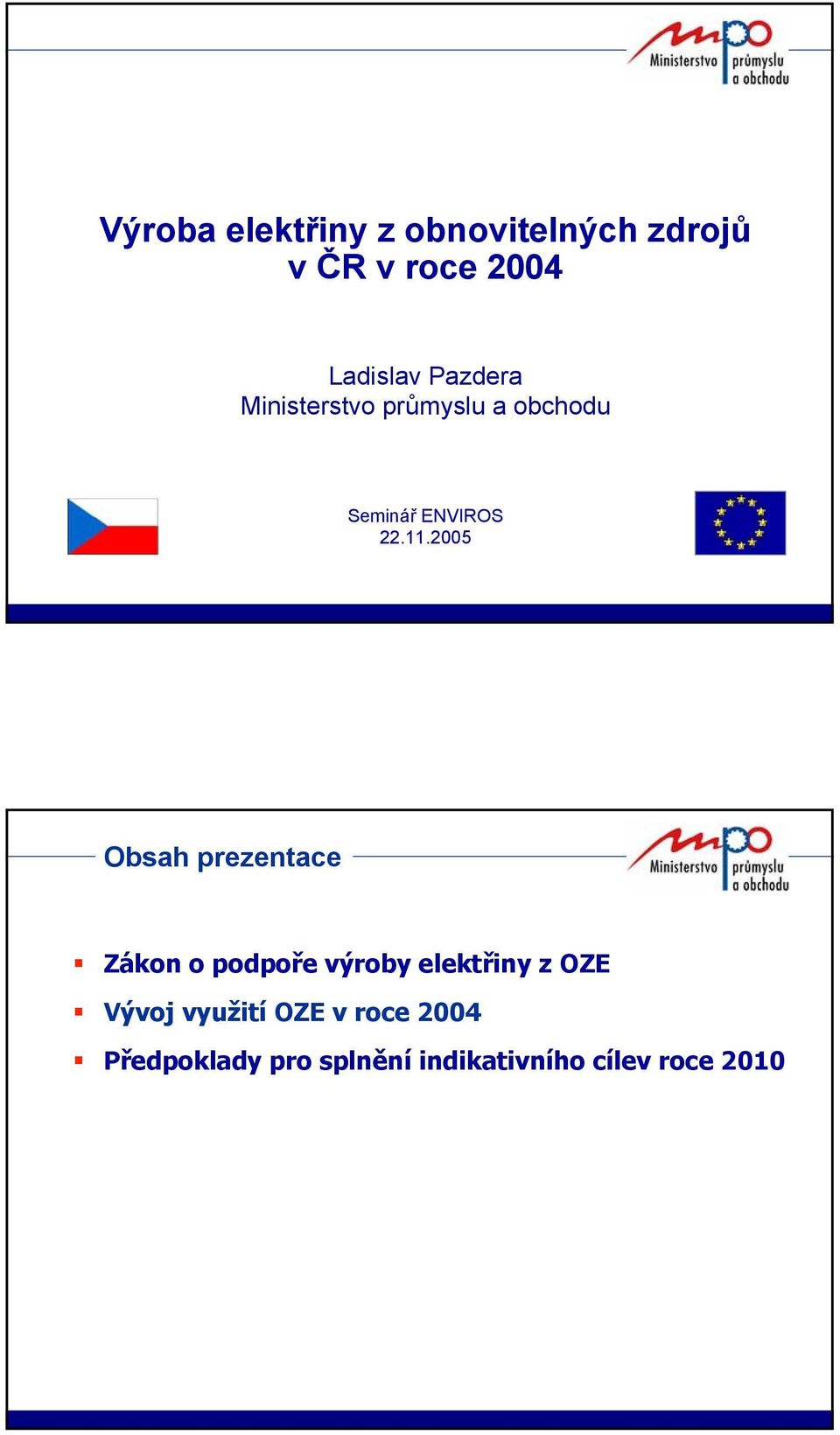 2005 Obsah prezentace Zákon o podpoře výroby z OZE Vývoj