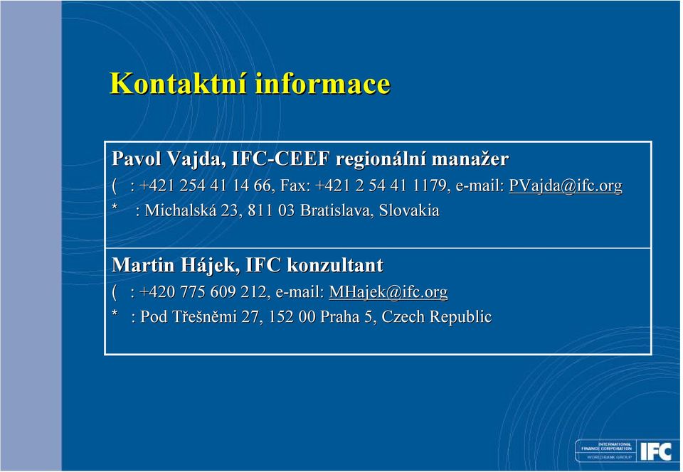 org * : Michalská 23, 811 03 Bratislava, Slovakia Martin Hájek,, IFC konzultant