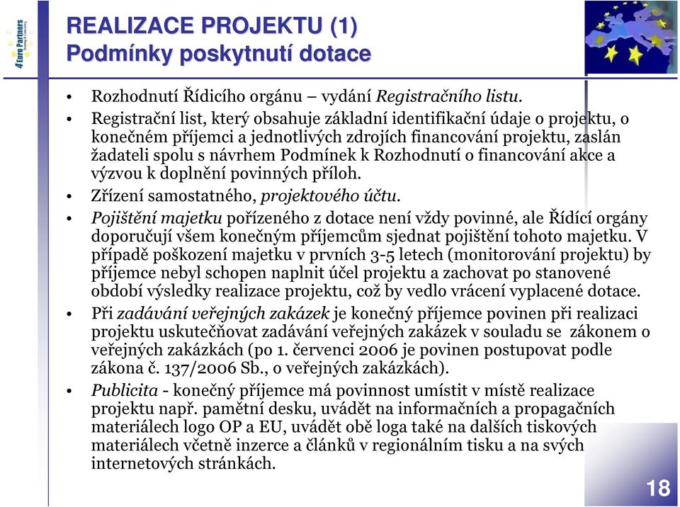 financování akce a výzvou k doplnění povinných příloh. Zřízení samostatného, projektového účtu.