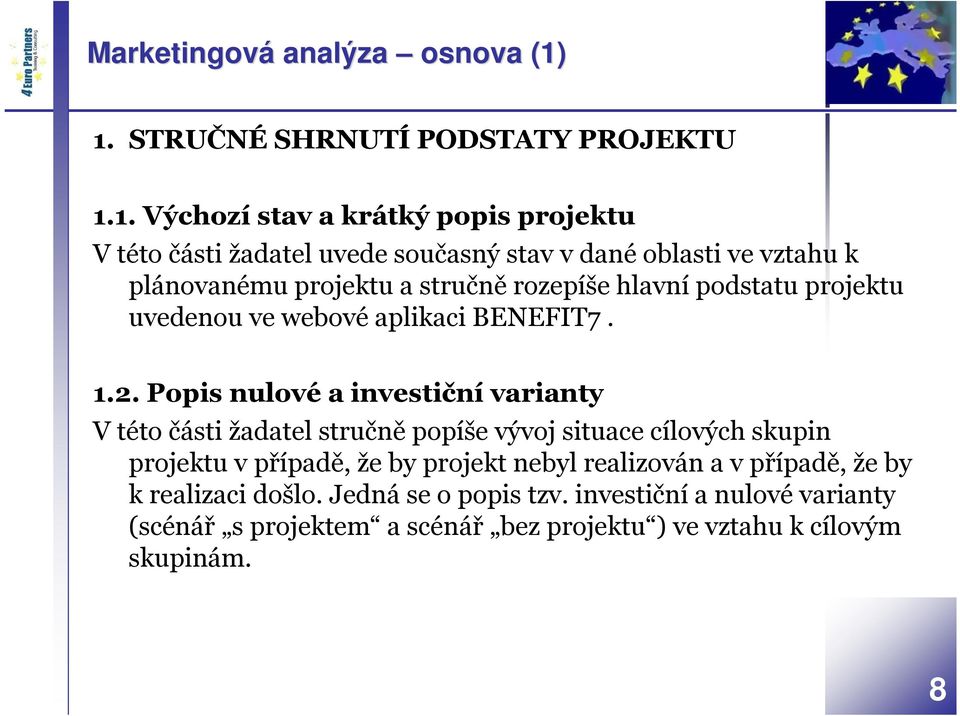 plánovanému projektu a stručně rozepíše hlavní podstatu projektu uvedenou ve webové aplikaci BENEFIT7. 1.2.