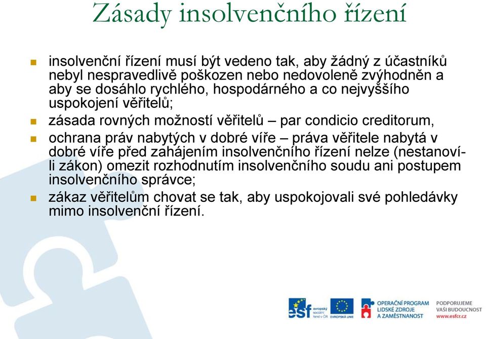 creditorum, ochrana práv nabytých v dobré víře práva věřitele nabytá v dobré víře před zahájením insolvenčního řízení nelze (nestanovíli zákon)