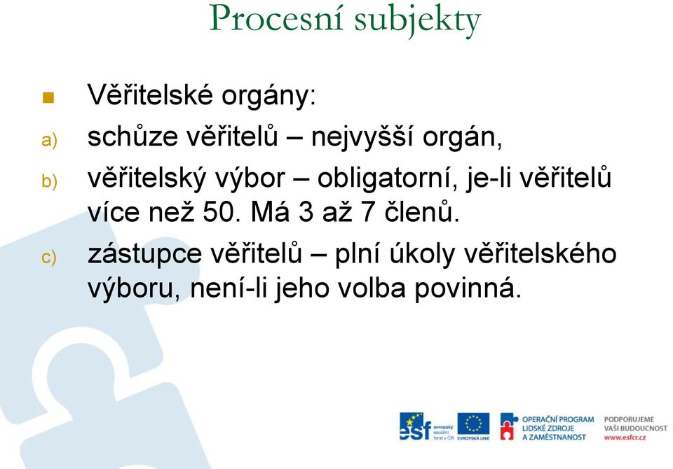 věřitelů více než 50. Má 3 až 7 členů.