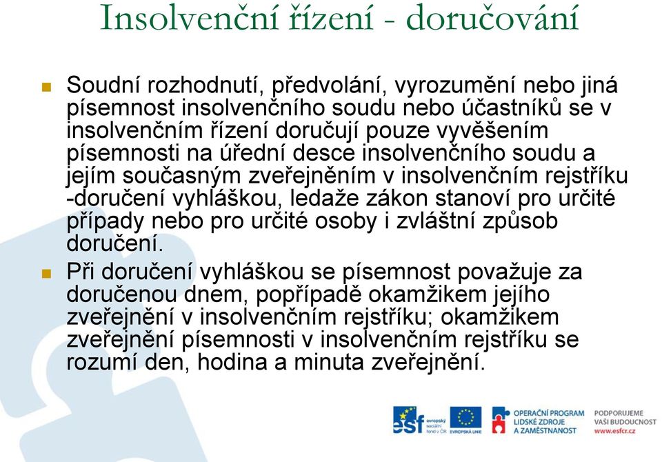 zákon stanoví pro určité případy nebo pro určité osoby i zvláštní způsob doručení.