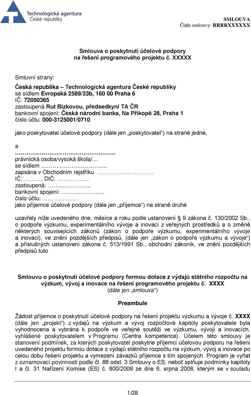Česká národní banka, Na Příkopě 28, Praha 1 číslo účtu: 000-3125001/0710 jako poskytovatel účelové podpory (dále jen poskytovatel ) na straně jedné, a.. právnická osoba/vysoká škola/ se sídlem.