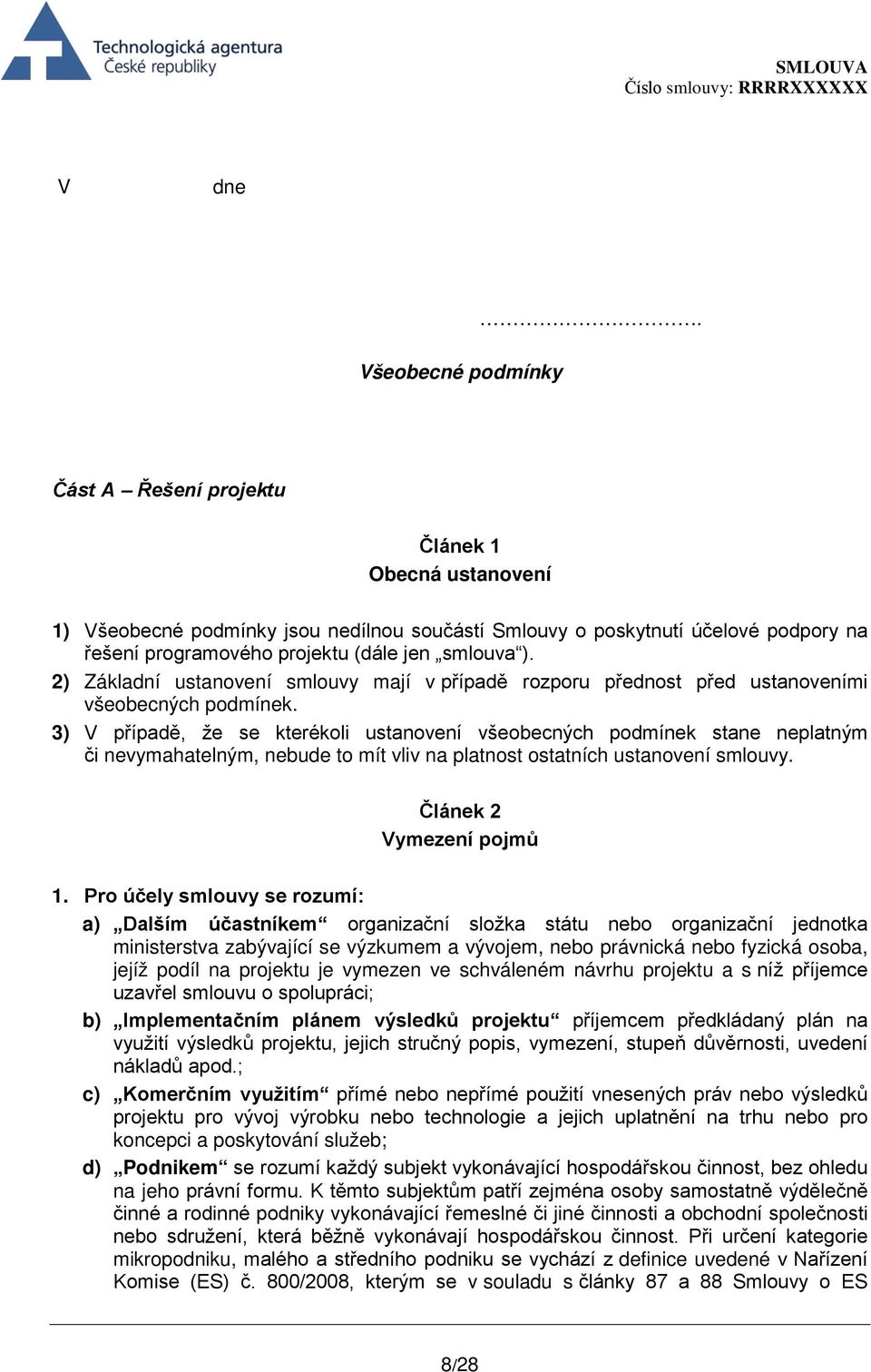 2) Základní ustanovení smlouvy mají v případě rozporu přednost před ustanoveními všeobecných podmínek.