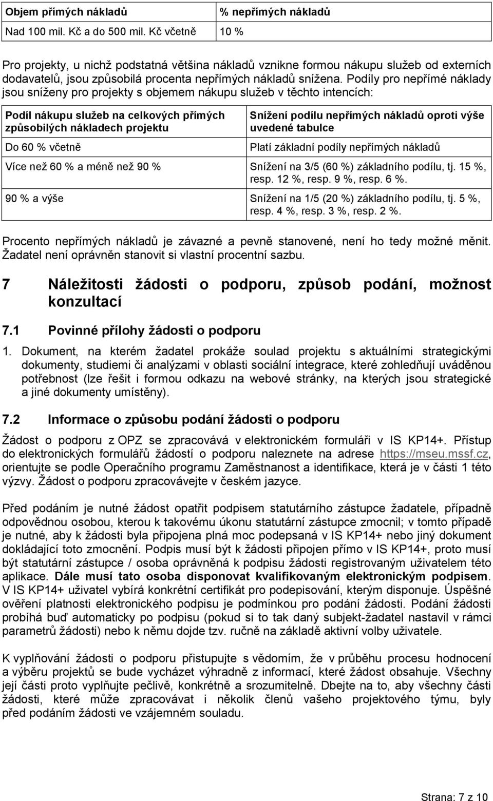 Podíly pro nepřímé náklady jsou sníženy pro projekty s objemem nákupu služeb v těchto intencích: Podíl nákupu služeb na celkových přímých způsobilých nákladech projektu Do 60 % včetně Snížení podílu