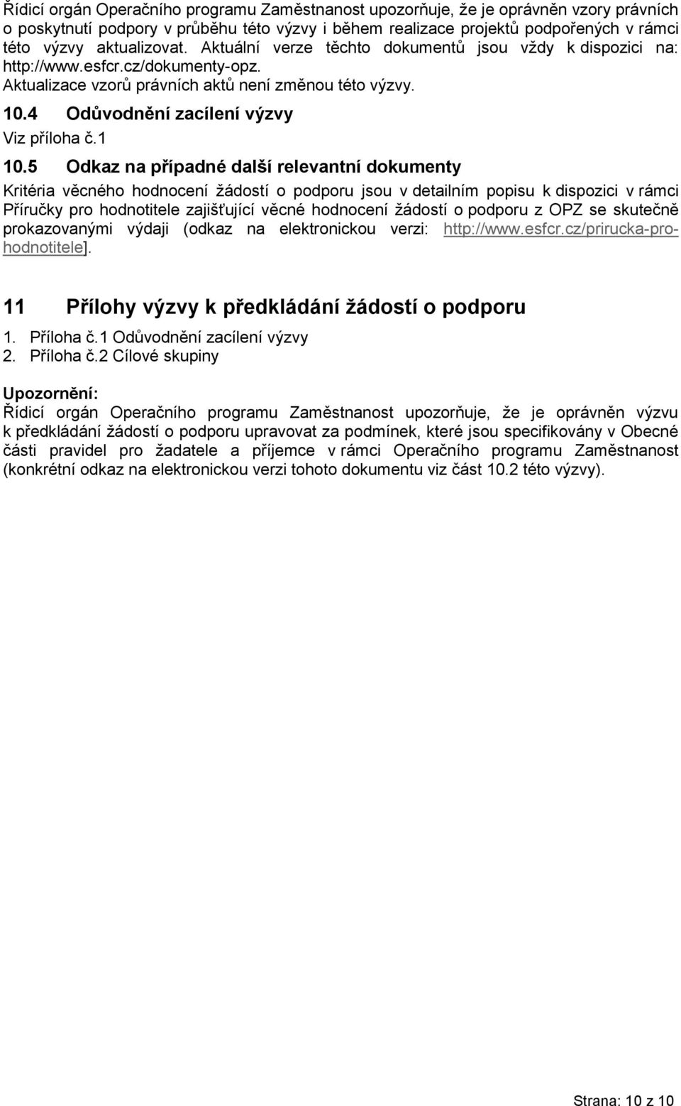4 Odůvodnění zacílení výzvy Viz příloha č.1 10.