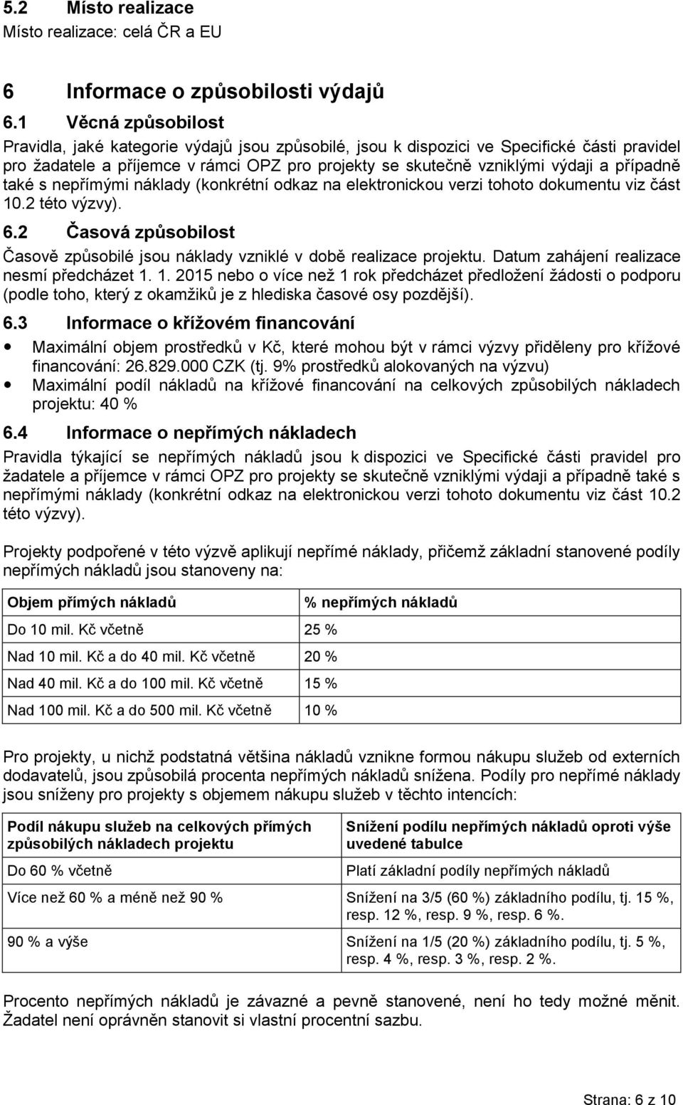 případně také s nepřímými náklady (konkrétní odkaz na elektronickou verzi tohoto dokumentu viz část 10.2 této výzvy). 6.